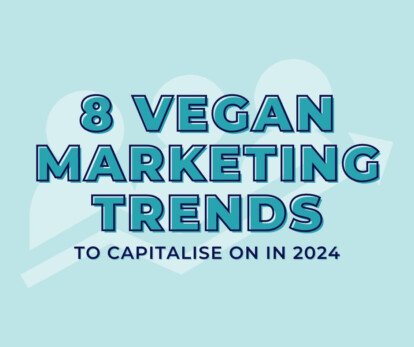 Eight Vegan Marketing Trends To Capitalise On In 2024 Ethical Globe   Unnamed 10 414x347 